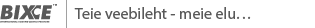 BIXCE | Teie sait on meie elu…